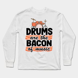 Drums Are The Bacon Of Music Funny Drummer Gift Bacon Long Sleeve T-Shirt